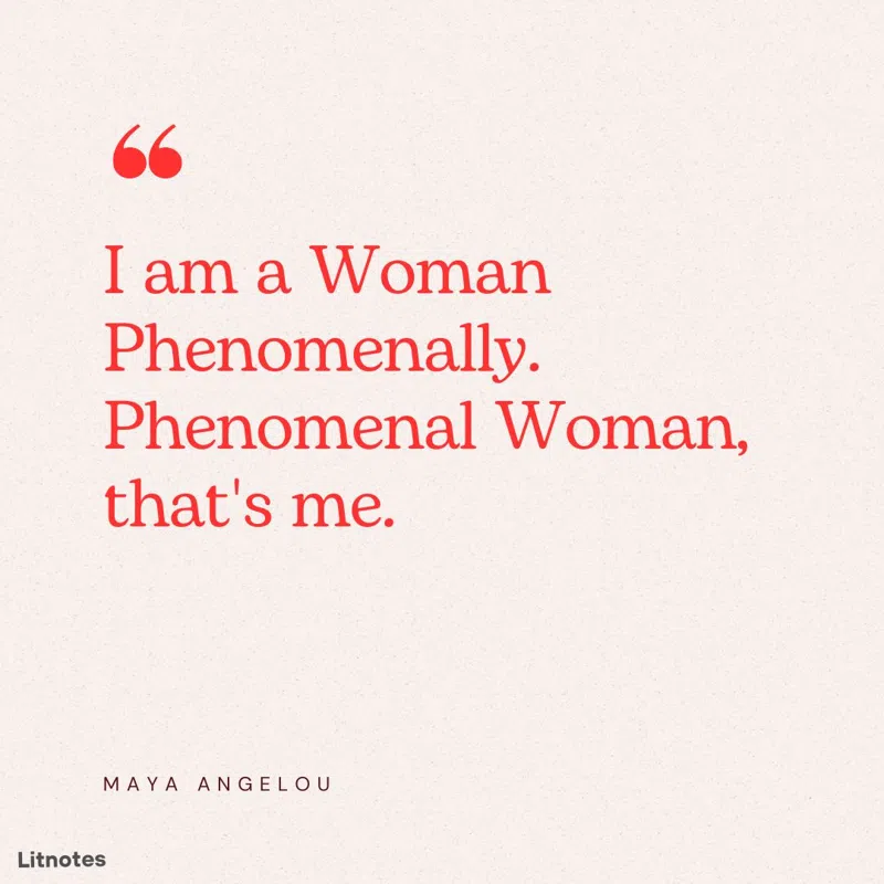 I am a Woman Phenomenally. Phenomenal Woman, that's me.